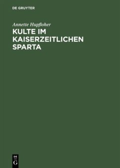 Kulte im kaiserzeitlichen Sparta - Hupfloher, Annette