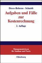 Aufgaben und Fälle zur Kostenrechnung - Drees-Behrens, Christa / Schmidt, Andreas