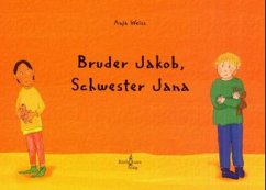 Bruder Jakob, Schwester Jana - Weiss, Anja