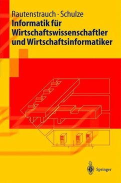 Informatik für Wirtschaftswissenschaftler und Wirtschaftsinformatiker - Rautenstrauch, Claus;Schulze, Thomas