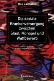 Die soziale Krankenversorgung zwischen Staat, Monopol und Wettbewerb Die soziale Krankenversorgung zwischen Staat, Monopol und Wettbewerb