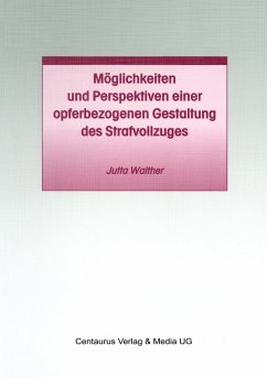 Möglichkeiten und Perspektiven einer opferbezogenen Gestaltung des Strafvollzuges - Walther, Jutta