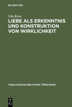 Liebe als Erkenntnis und Konstruktion von Wirklichkeit - Kern, Udo