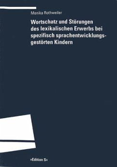 Wortschatz und Störungen des lexikalischen Erwerbs bei spezifisch sprachentwicklungsgestörten Kindern - Rothweiler, Monika