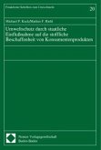 Umweltschutz durch staatliche Einflußnahme auf die stoffliche Beschaffenheit von Konsumentenprodukten Umweltschutz durch staatliche Einflußnahme auf die stoffliche Beschaffenheit von Konsumentenprodukten