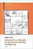 Arbeitsheft zur Therapie der Sprachentwicklungsverzögerung Arbeitsheft zur Therapie der Sprachentwicklungsverzögerung