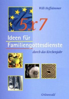 5 x 7 Ideen für Familiengottesdienste durch das Kirchenjahr - Hoffsümmer, Willi