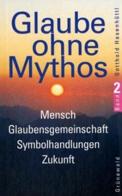 Mensch, Glaubensgemeinschaft, Symbolhandlungen, Zukunft / Glaube ohne Mythos Bd.2 - Hasenhüttl, Gotthold