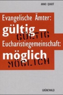 Evangelische Ämter gültig - Eucharistiegemeinschaft möglich - Quadt, Anno