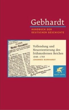 Gebhardt Handbuch der Deutschen Geschichte / Vollendung und Neuorientierung des frühmodernen Reiches 1648-1763 / Handbuch der deutschen Geschichte Frühe Neuzeit bis zum Ende des Al, 11 - Burkhardt, Johannes