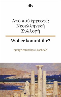 Woher kommt ihr? Neugriechisches Lesebuch; Apo poy erxeste; Neoellinika Diigimata