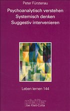 Psychoanalytisch verstehen, Systematisch denken, Suggestiv intervenieren - Fürstenau, Peter