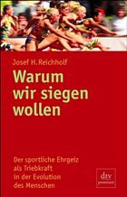 Warum wir siegen wollen - Reichholf, Josef H.