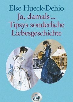 Tipsys sonderliche Liebesgeschichte / Ja damals ... Großdruck - Hueck-Dehio, Else