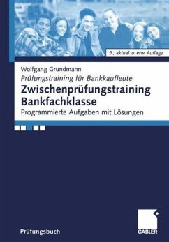 Zwischenprüfungstraining Bankfachklasse Programmierte Aufgaben mit Lösungen - Grundmann, Wolfgang