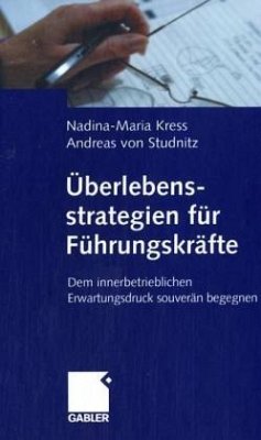Überlebensstrategien für Führungskräfte - Kress, Nadina-Maria; Studnitz, Andreas von