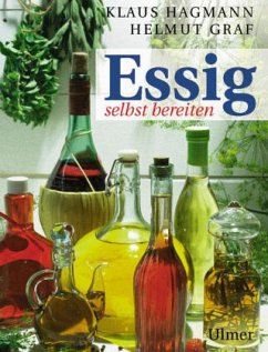 Essig selbst bereiten - Hagmann, Klaus;Graf, Helmut