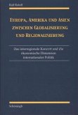 Europa, Amerika und Asien zwischen Globalisierung und Regionalisierung Europa, Amerika und Asien zwischen Globalisierung und Regionalisierung