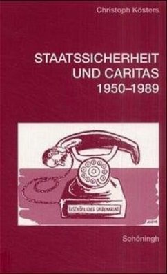 Staatssicherheit und Caritas 1950-1989 - Kösters, Christoph