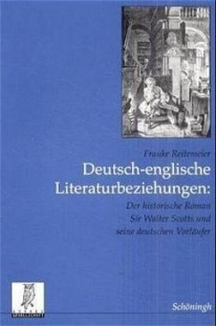 Deutsch-englische Literaturbeziehungen: Der historische Roman Sir Walter Scotts und seine deutschen Vorläufer - Reitemeier, Frauke