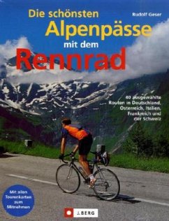 Die schönsten Alpenpässe mit dem Rennrad - Geser, Rudolf