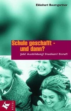 Schule geschafft - und dann? - Baumgartner, Ekkehart