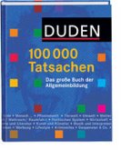 Duden, 100000 Tatsachen : das große Buch der Allgemeinbildung. [Red. Leitung: Heike Pfersdorff. Ill.: Birgit Kipping. Die Autoren: Christa Becker ...]