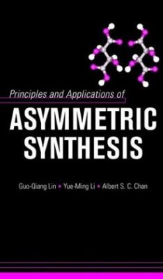 Principles and Applications of Asymmetric Synthesis - Lin, Guo-Qiang;Li Yue-Ming;Chan, Albert S. C.