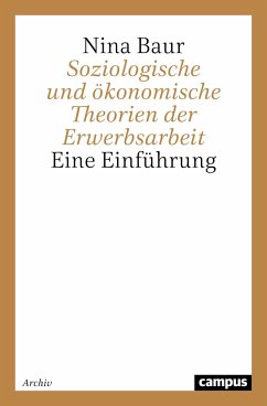 Soziologische und ökonomische Theorien der Erwerbsarbeit - Baur, Nina