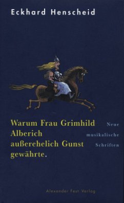 Warum Frau Grimhild Alberich außerehelich Gunst gewährte - Henscheid, Eckhard