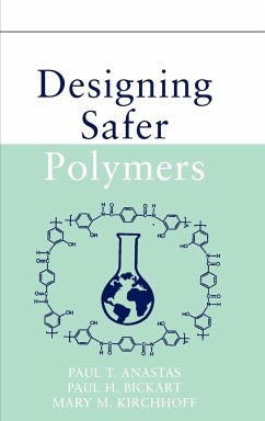 Designing Safer Polymers - Anastas, Paul T.;Bickart, Paul H.;Kirchhoff, Mary M.