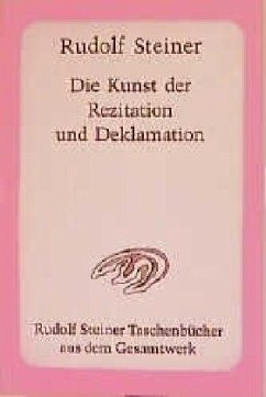 Die Kunst der Rezitation und Deklamation - Steiner, Rudolf;Steiner-von Sivers, Marie