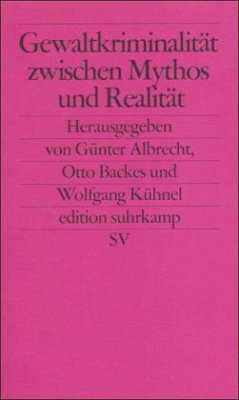 Gewaltkriminalität zwischen Mythos und Realität - Albrecht, Günter / Backes, Otto / Kühnel, Wolfgang (Hgg.)