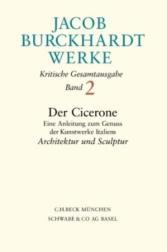 Jacob Burckhardt Werke Bd. 2: Der Cicerone. Eine Anleitung zum Genuss der Kunstwerke Italiens / Werke Bd.2 - Burckhardt, Jacob Chr.