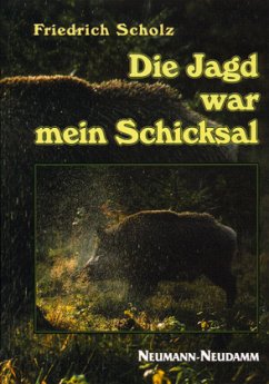 Die Jagd war mein Schicksal - Scholz, Friedrich