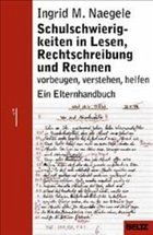 Schulschwierigkeiten in Lesen, Rechtschreibung und Rechnen - Naegele, Ingrid M.