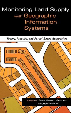 Monitoring Land Supply with Geographic Information Systems - Moudon, Anne Vernez / Hubner, Michael (Hgg.)