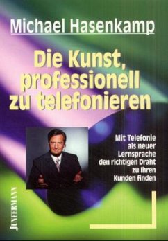 Die Kunst, professionell zu telefonieren - Hasenkamp, Michael