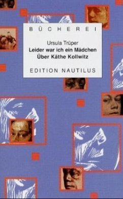 Leider war ich ein Mädchen: Über Käthe Kollwitz - Trüper, Ursula Leider war ich ein Mädchen: Über Käthe Kollwitz - Trüper, Ursula