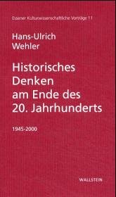 Historisches Denken am Ende des 20. Jahrhunderts - Wehler, Hans-Ulrich