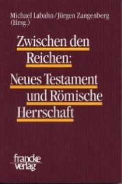Zwischen den Reichen: Neues Testament und Römische Herrschaft - Labahn, Michael / Zangenberg, Jürgen (Hgg.)