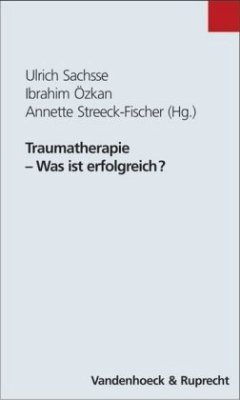 Traumatherapie, Was ist erfolgreich? - Sachsse, Ulrich / Özkan, Ibrahim / Streeck-Fischer, Annette (Hgg.)