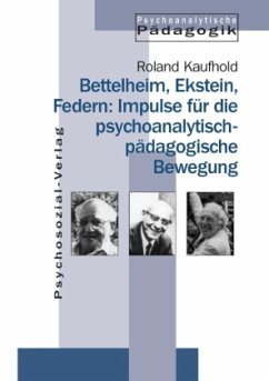 Bettelheim, Ekstein, Federn: Impulse für die psychoanalytisch-pädagogische Bewegung - Kaufhold, Roland