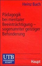 Pädagogik bei mentaler Beinträchtigung - Bach, Heinz