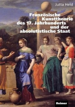 Französische Kunsttheorie des 17. Jahrhunderts und der absolutistische Staat - Held, Jutta