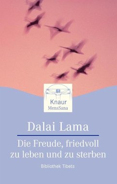 Die Freude, friedvoll zu leben und zu sterben - Dalai Lama XIV.