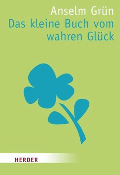 Das kleine Buch vom wahren Glück - Grün, Anselm
