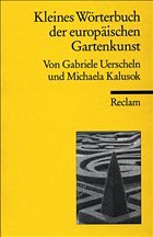 Kleines Wörterbuch der europäischen Gartenkunst - Von Gabriele Uerscheln u. Michaela Kalusok