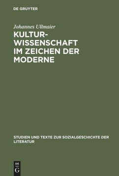 Kulturwissenschaft im Zeichen der Moderne - Ullmaier, Johannes