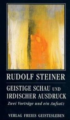 Geistige Schau und irdischer Ausdruck - Steiner, Rudolf